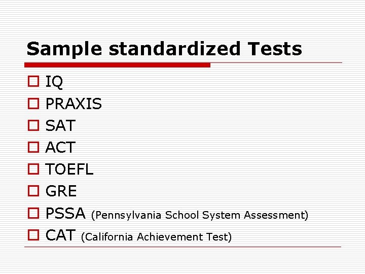 Sample standardized Tests o o o o IQ PRAXIS SAT ACT TOEFL GRE PSSA