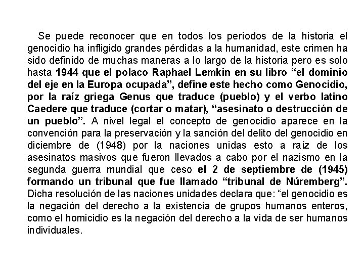  Se puede reconocer que en todos los períodos de la historia el genocidio