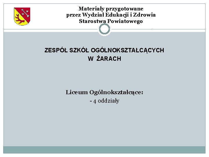 Materiały przygotowane przez Wydział Edukacji i Zdrowia Starostwa Powiatowego ZESPÓŁ SZKÓŁ OGÓLNOKSZTAŁCĄCYCH W ŻARACH