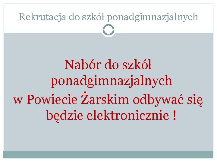 Rekrutacja do szkół ponadgimnazjalnych Nabór do szkół ponadgimnazjalnych w Powiecie Żarskim odbywać się będzie