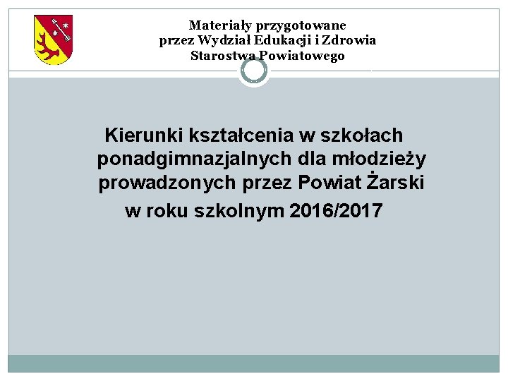 Materiały przygotowane przez Wydział Edukacji i Zdrowia Starostwa Powiatowego Kierunki kształcenia w szkołach ponadgimnazjalnych