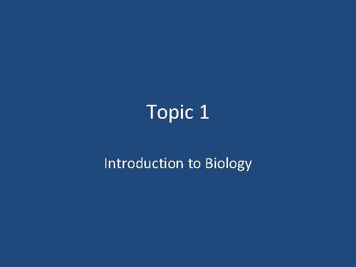 Topic 1 Introduction to Biology 