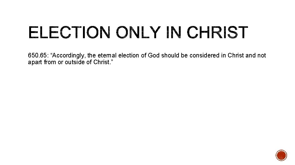 650. 65: “Accordingly, the eternal election of God should be considered in Christ and