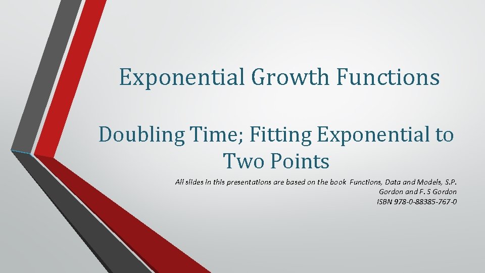 Exponential Growth Functions Doubling Time; Fitting Exponential to Two Points All slides in this