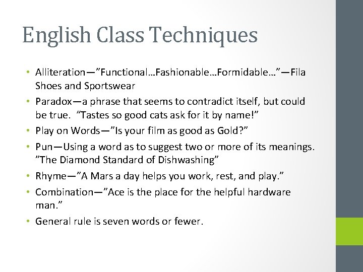 English Class Techniques • Alliteration—”Functional…Fashionable…Formidable…”—Fila Shoes and Sportswear • Paradox—a phrase that seems to