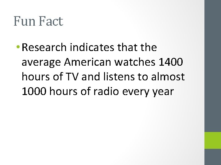 Fun Fact • Research indicates that the average American watches 1400 hours of TV