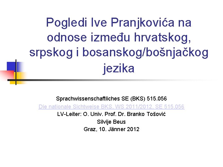 Pogledi Ive Pranjkovića na odnose između hrvatskog, srpskog i bosanskog/bošnjačkog jezika Sprachwissenschaftliches SE (BKS)
