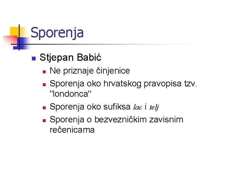 Sporenja Stjepan Babić Ne priznaje činjenice Sporenja oko hrvatskog pravopisa tzv. "londonca" Sporenja oko