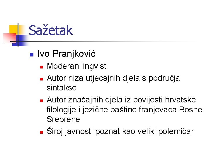Sažetak Ivo Pranjković Moderan lingvist Autor niza utjecajnih djela s područja sintakse Autor značajnih