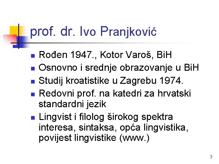 prof. dr. Ivo Pranjković Rođen 1947. , Kotor Varoš, Bi. H Osnovno i srednje