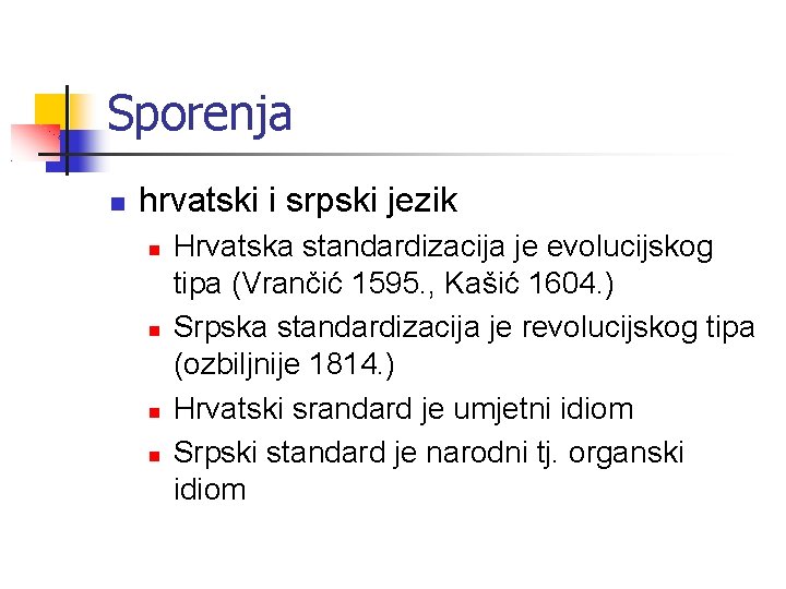 Sporenja hrvatski i srpski jezik Hrvatska standardizacija je evolucijskog tipa (Vrančić 1595. , Kašić