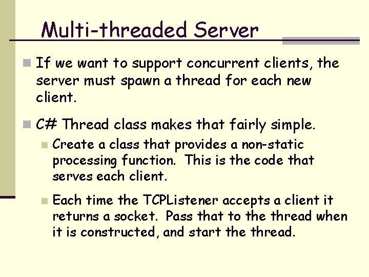 Multi-threaded Server n If we want to support concurrent clients, the server must spawn