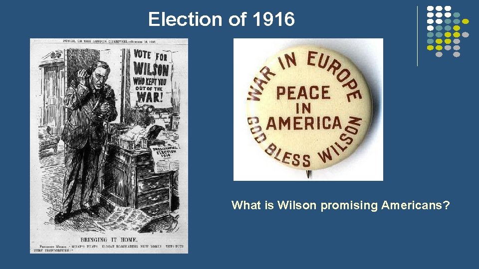 Election of 1916 § What is Wilson promising Americans? 