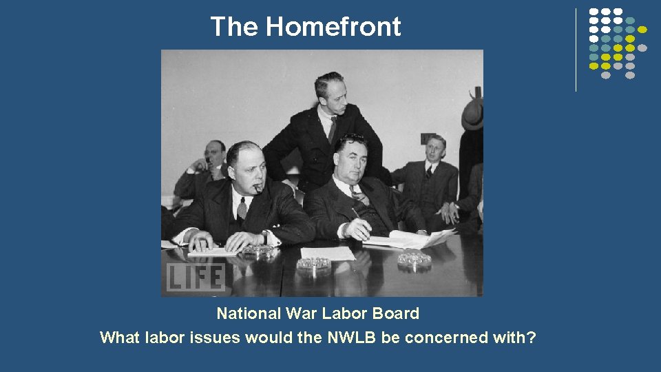 The Homefront National War Labor Board What labor issues would the NWLB be concerned