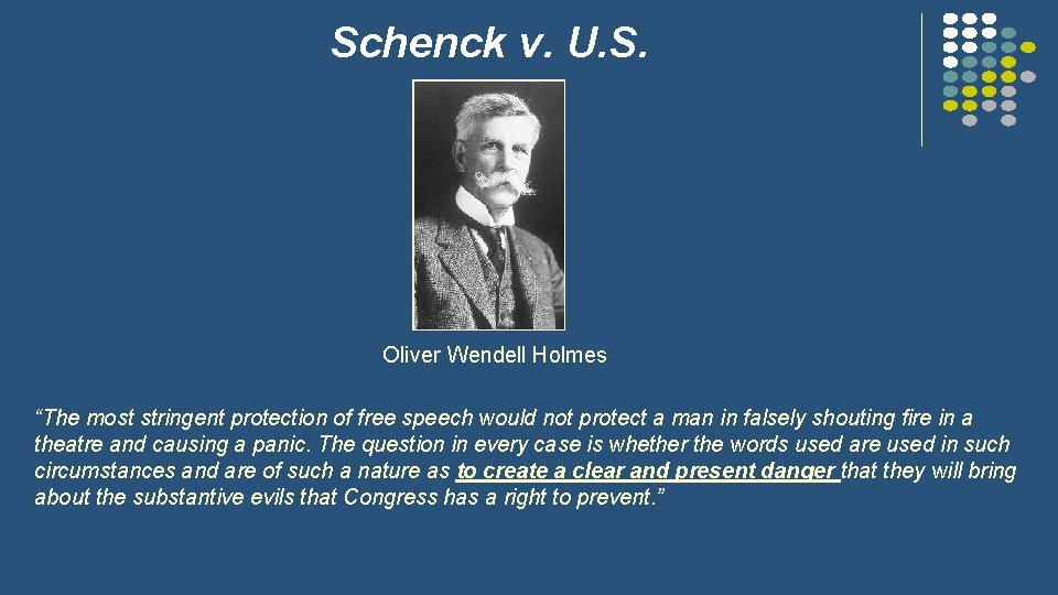 Schenck v. U. S. Oliver Wendell Holmes “The most stringent protection of free speech