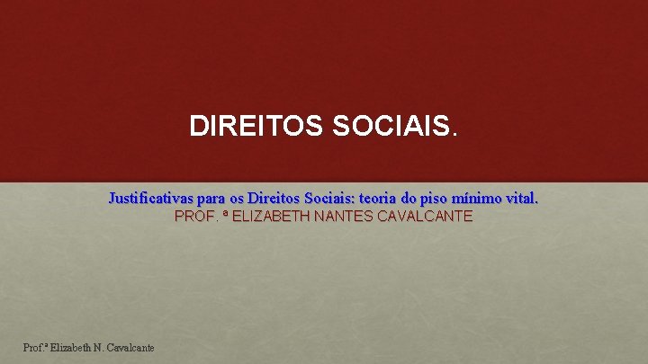 DIREITOS SOCIAIS. Justificativas para os Direitos Sociais: teoria do piso mínimo vital. PROF. ª