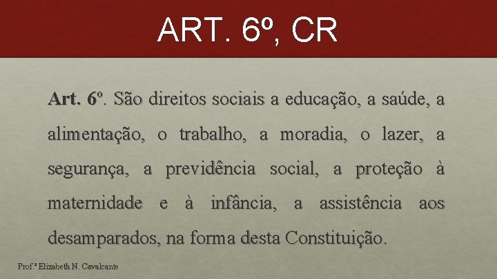 ART. 6º, CR Art. 6º. São direitos sociais a educação, a saúde, a alimentação,