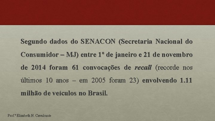 Segundo dados do SENACON (Secretaria Nacional do Consumidor – MJ) entre 1º de janeiro