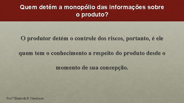 Quem detém a monopólio das informações sobre o produto? O produtor detém o controle