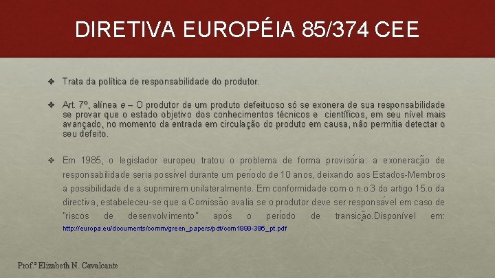 DIRETIVA EUROPÉIA 85/374 CEE v Trata da política de responsabilidade do produtor. v Art.