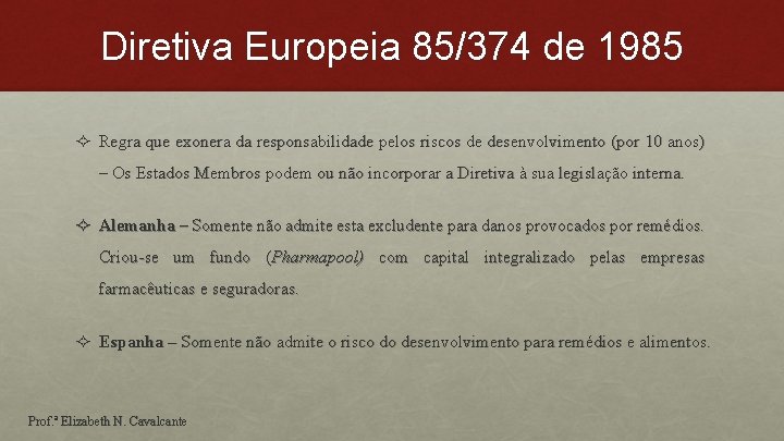Diretiva Europeia 85/374 de 1985 ² Regra que exonera da responsabilidade pelos riscos de