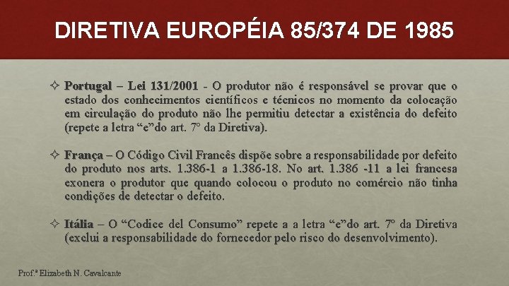 DIRETIVA EUROPÉIA 85/374 DE 1985 ² Portugal – Lei 131/2001 - O produtor não