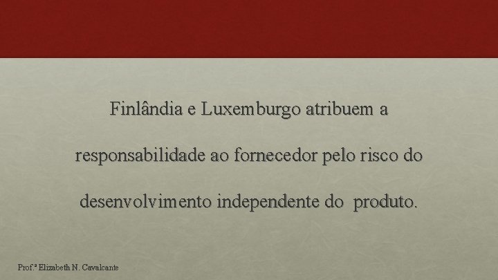 Finlândia e Luxemburgo atribuem a responsabilidade ao fornecedor pelo risco do desenvolvimento independente do