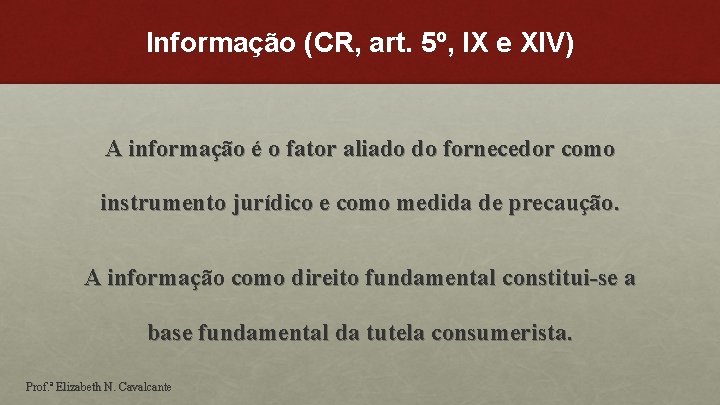 Informação (CR, art. 5º, IX e XIV) A informação é o fator aliado do