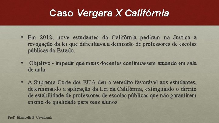 Caso Vergara X Califórnia • Em 2012, nove estudantes da Califórnia pediram na Justiça