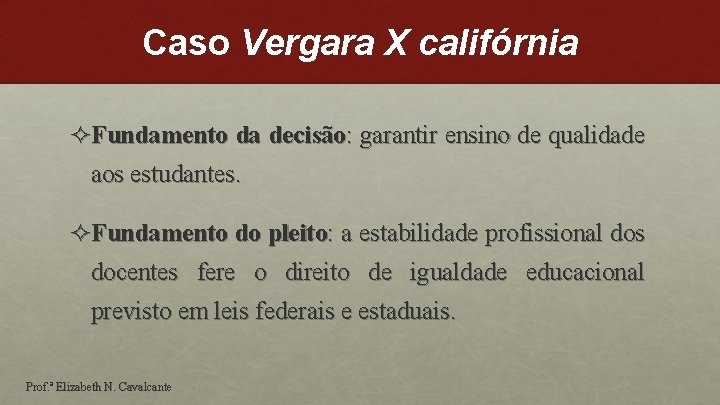 Caso Vergara X califórnia ²Fundamento da decisão: garantir ensino de qualidade aos estudantes. ²Fundamento