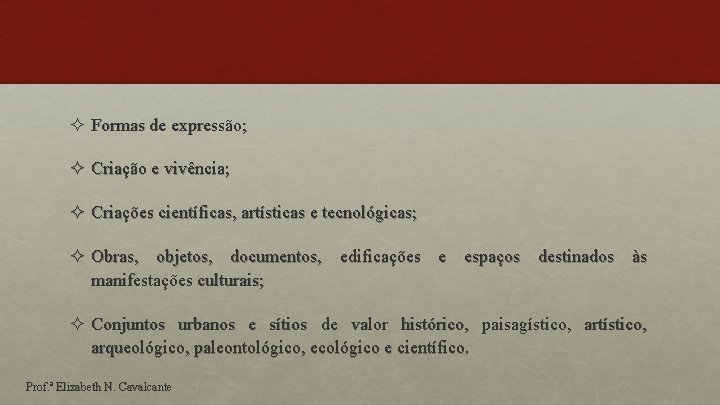 ² Formas de expressão; ² Criação e vivência; ² Criações científicas, artísticas e tecnológicas;