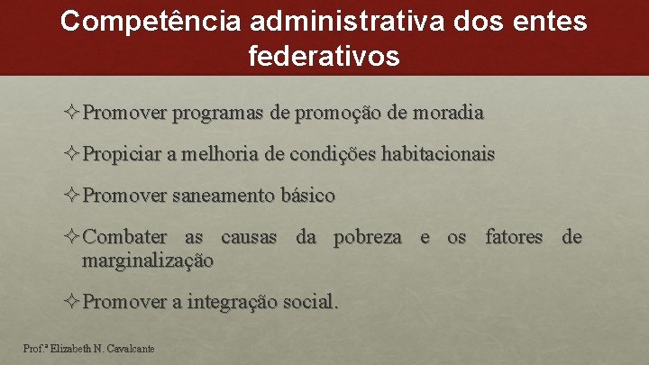 Competência administrativa dos entes federativos ²Promover programas de promoção de moradia ²Propiciar a melhoria