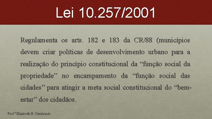 Lei 10. 257/2001 Regulamenta os arts. 182 e 183 da CR/88 (municípios devem criar