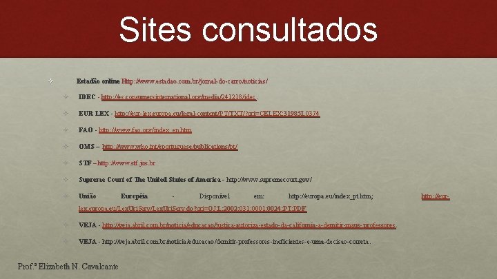 Sites consultados ² Estadão online Http: //www. estadao. com. br carro//noticias/ Http: //www. estadao.