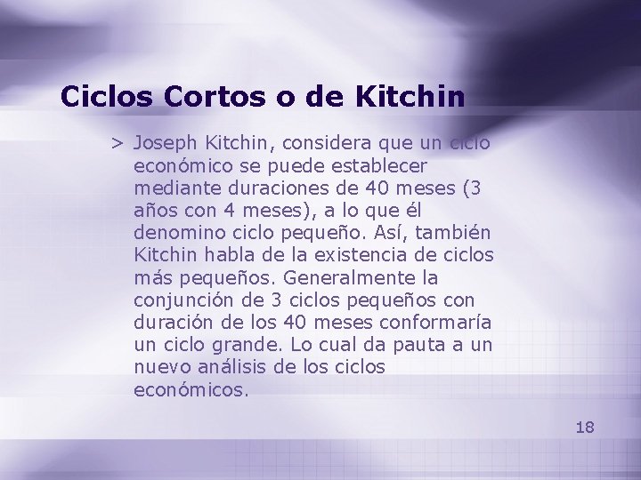 Ciclos Cortos o de Kitchin > Joseph Kitchin, considera que un ciclo económico se Ciclos Cortos o de Kitchin > Joseph Kitchin, considera que un ciclo económico se
