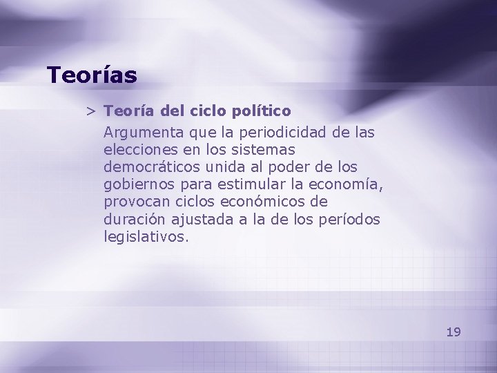 Teorías > Teoría del ciclo político Argumenta que la periodicidad de las elecciones en Teorías > Teoría del ciclo político Argumenta que la periodicidad de las elecciones en