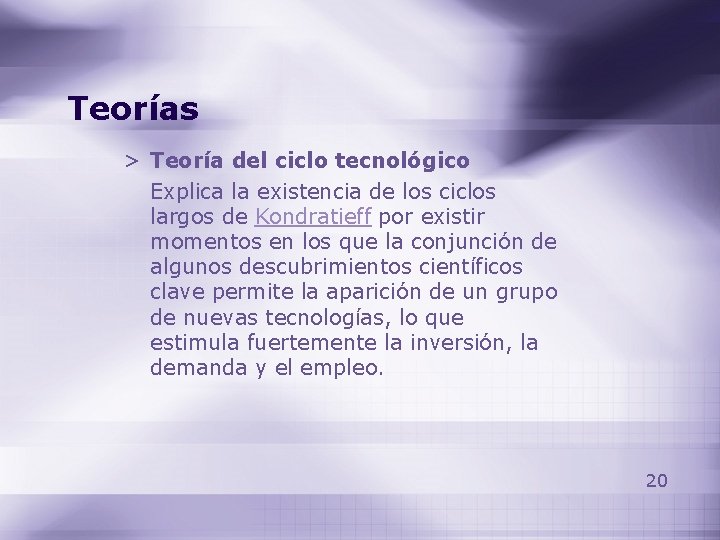Teorías > Teoría del ciclo tecnológico Explica la existencia de los ciclos largos de Teorías > Teoría del ciclo tecnológico Explica la existencia de los ciclos largos de