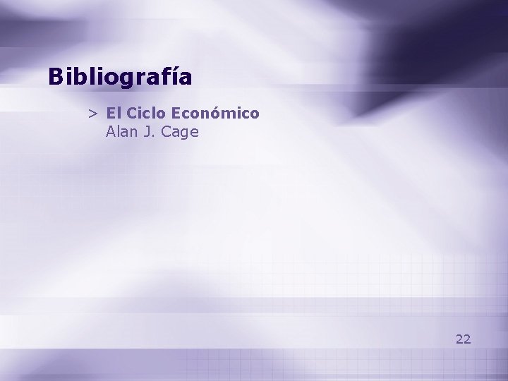 Bibliografía > El Ciclo Económico Alan J. Cage 22 Bibliografía > El Ciclo Económico Alan J. Cage 22