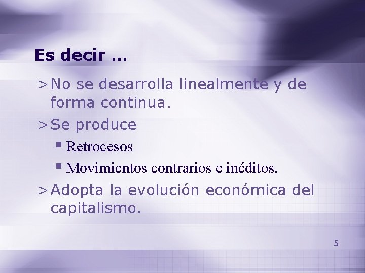 Es decir … > No se desarrolla linealmente y de forma continua. > Se Es decir … > No se desarrolla linealmente y de forma continua. > Se