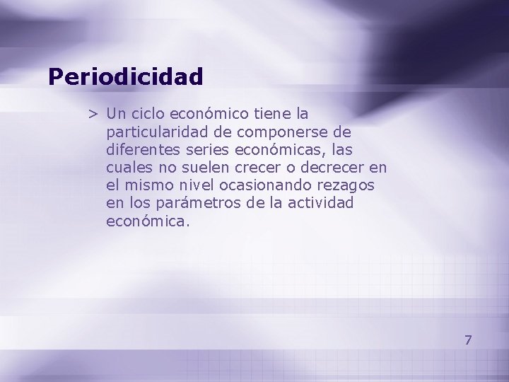 Periodicidad > Un ciclo económico tiene la particularidad de componerse de diferentes series económicas, Periodicidad > Un ciclo económico tiene la particularidad de componerse de diferentes series económicas,