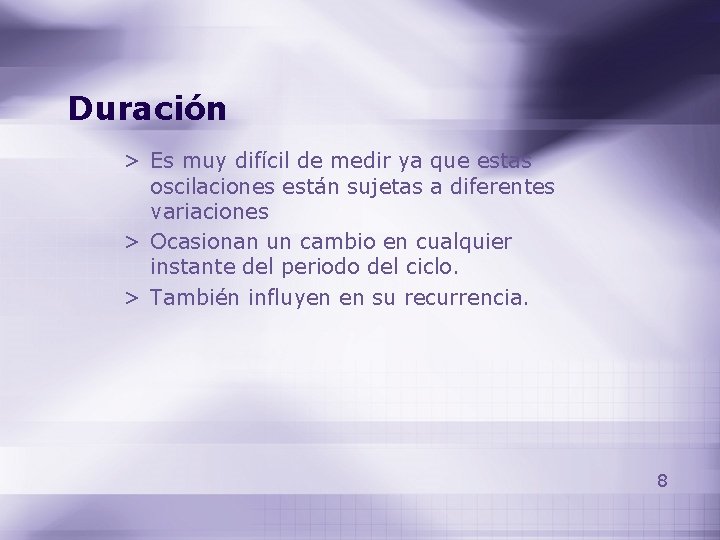 Duración > Es muy difícil de medir ya que estas oscilaciones están sujetas a Duración > Es muy difícil de medir ya que estas oscilaciones están sujetas a
