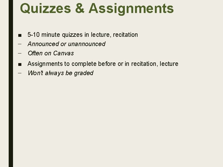 Quizzes & Assignments ■ 5 -10 minute quizzes in lecture, recitation – Announced or