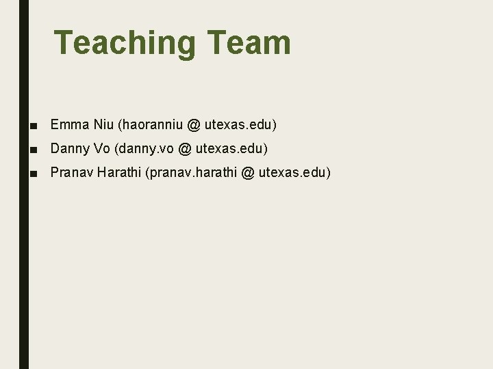 Teaching Team ■ Emma Niu (haoranniu @ utexas. edu) ■ Danny Vo (danny. vo