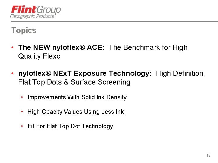 Topics • The NEW nyloflex® ACE: The Benchmark for High Quality Flexo • nyloflex®
