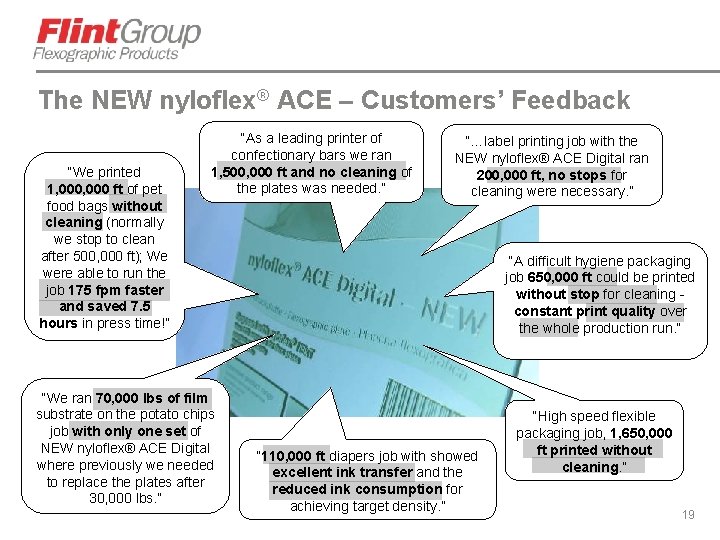 The NEW nyloflex® ACE – Customers’ Feedback “We printed 1, 000 ft of pet