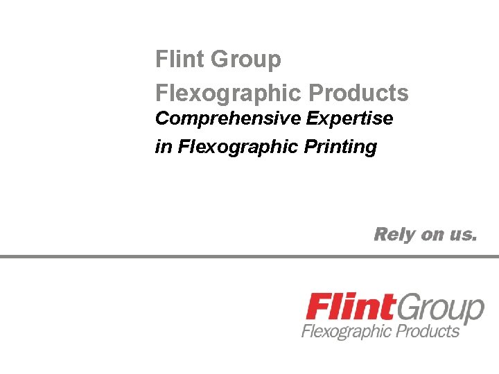 Flint Group Flexographic Products Comprehensive Expertise in Flexographic Printing 