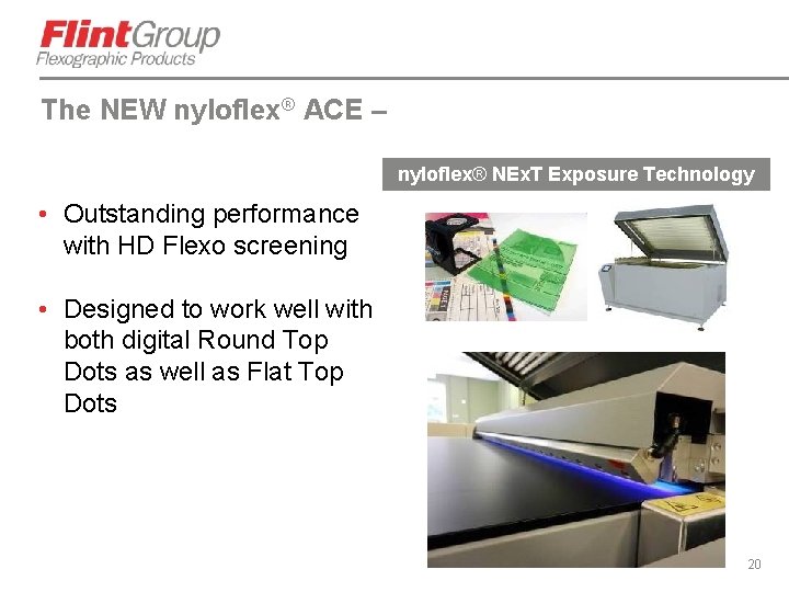 The NEW nyloflex® ACE – nyloflex® NEx. T Exposure Technology • Outstanding performance with