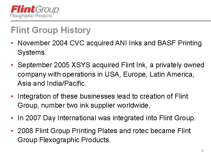 Flint Group History • November 2004 CVC acquired ANI Inks and BASF Printing Systems.