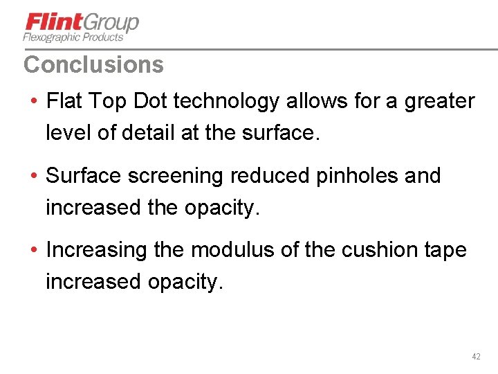 Conclusions • Flat Top Dot technology allows for a greater level of detail at