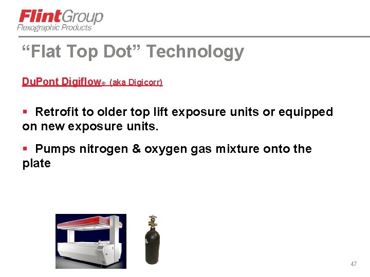 “Flat Top Dot” Technology Du. Pont Digiflow® (aka Digicorr) § Retrofit to older top